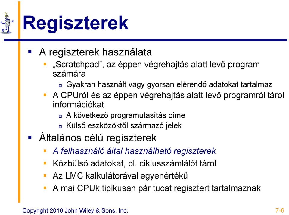 eszközöktől származó jelek Általános célú regiszterek A felhasználó által használható regiszterek Közbülső adatokat, pl.