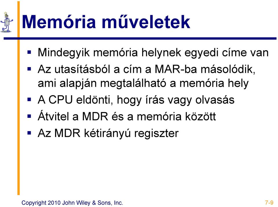 memória hely A CPU eldönti, hogy írás vagy olvasás Átvitel a MDR és a