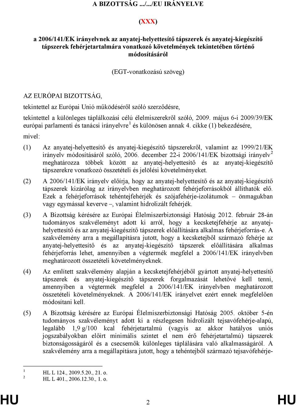 (EGT-vonatkozású szöveg) AZ EURÓPAI BIZOTTSÁG, tekintettel az Európai Unió működéséről szóló szerződésre, tekintettel a különleges táplálkozási célú élelmiszerekről szóló, 2009.