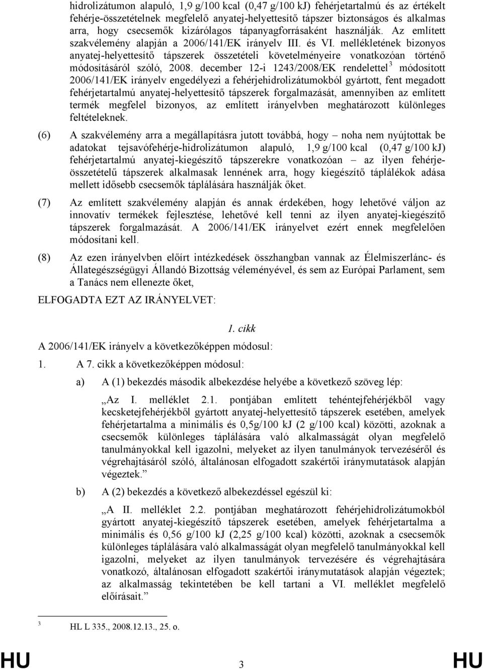 mellékletének bizonyos anyatej-helyettesítő tápszerek összetételi követelményeire vonatkozóan történő módosításáról szóló, 2008.