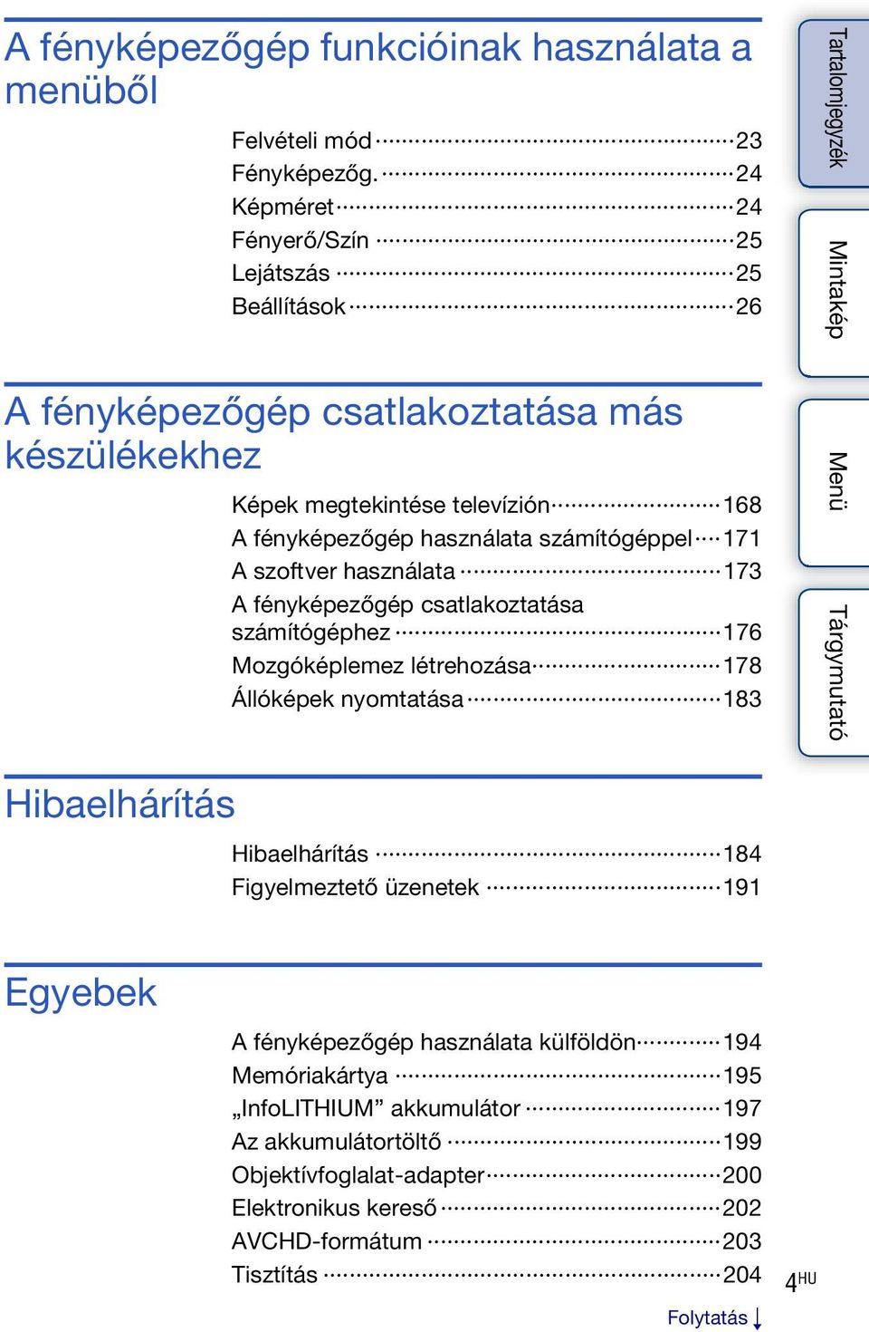 számítógéppel 171 A szoftver használata 173 A fényképezőgép csatlakoztatása számítógéphez 176 Mozgóképlemez létrehozása 178 Állóképek nyomtatása 183 Hibaelhárítás