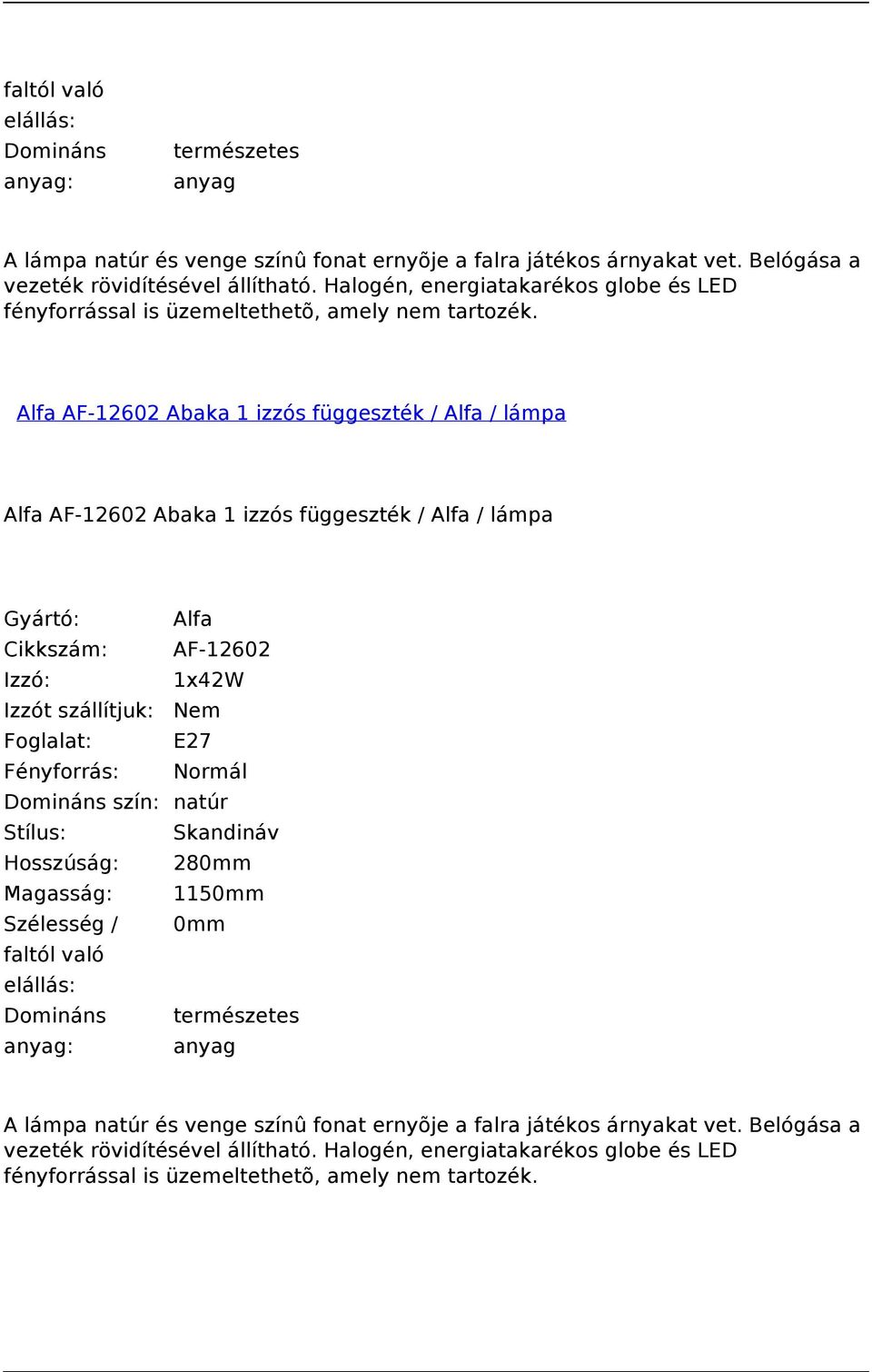 Alfa AF-12602 Abaka 1 izzós függeszték / Alfa / lámpa Alfa AF-12602 Abaka 1 izzós függeszték / Alfa / lámpa Cikkszám: AF-12602 Izzó: 1x42W Domináns szín: natúr Stílus: