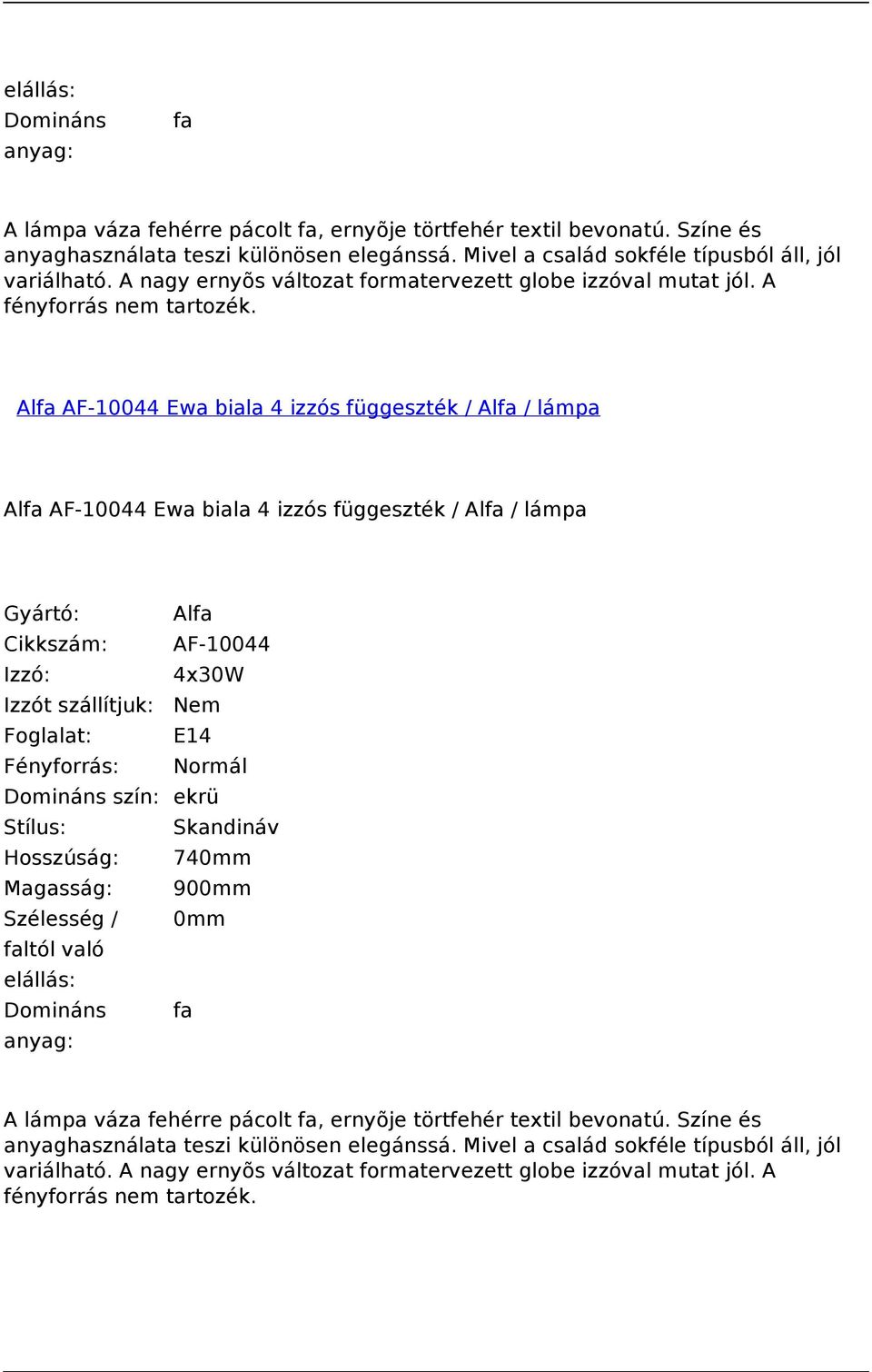 Alfa AF-10044 Ewa biala 4 izzós függeszték / Alfa / lámpa Alfa AF-10044 Ewa biala 4 izzós függeszték / Alfa / lámpa Cikkszám: AF-10044 Izzó: 4x30W Foglalat: E14 Domináns szín: ekrü Stílus: