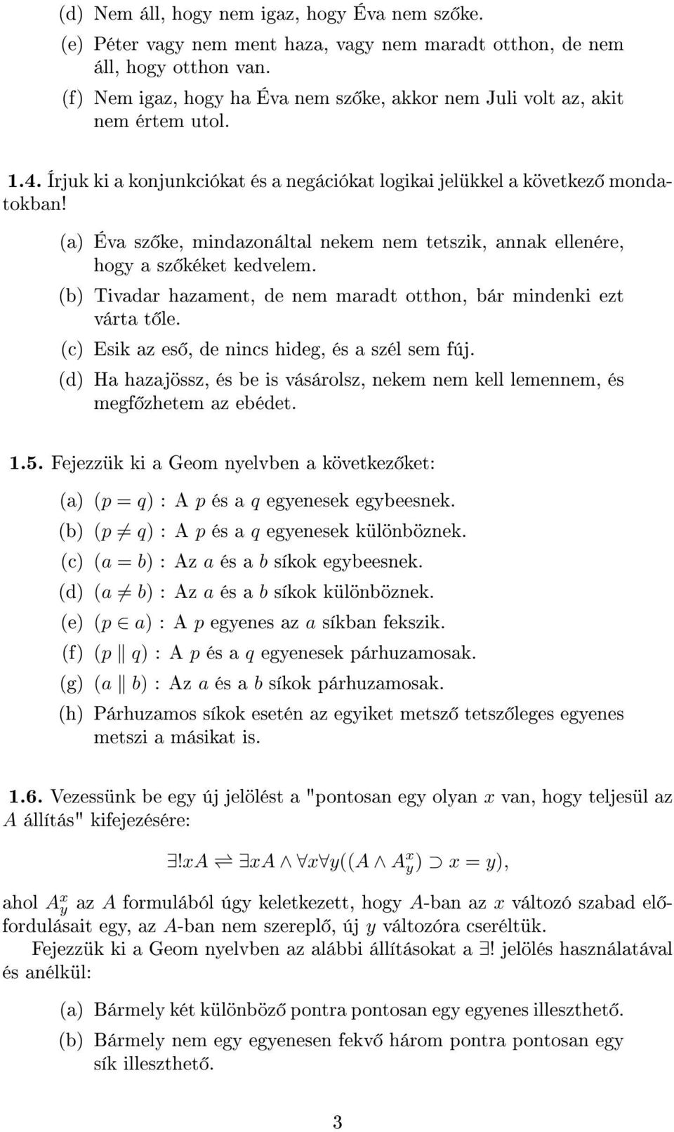 (a) Éva sz ke, mindazonáltal nekem nem tetszik, annak ellenére, hogy a sz kéket kedvelem. (b) Tivadar hazament, de nem maradt otthon, bár mindenki ezt várta t le.