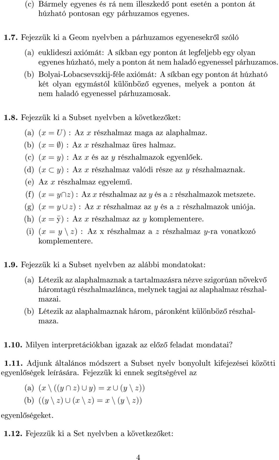 (b) Bolyai-Lobacsevszkij-féle axiómát: A síkban egy ponton át húzható két olyan egymástól különböz egyenes, melyek a ponton át nem haladó egyenessel párhuzamosak. 1.8.