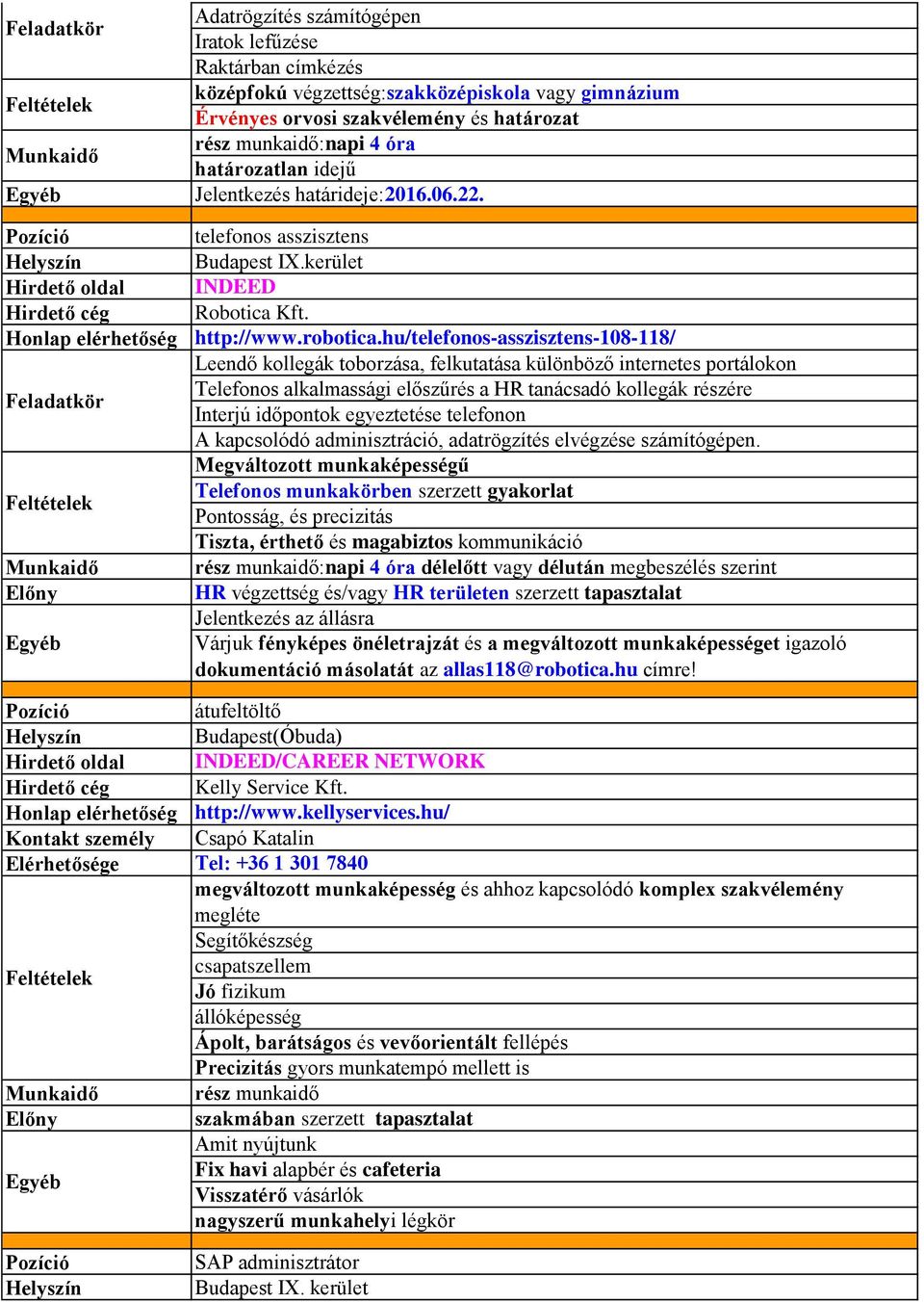 hu/telefonos-asszisztens-108-118/ Leendő kollegák toborzása, felkutatása különböző internetes portálokon Telefonos alkalmassági előszűrés a HR tanácsadó kollegák részére Interjú időpontok egyeztetése