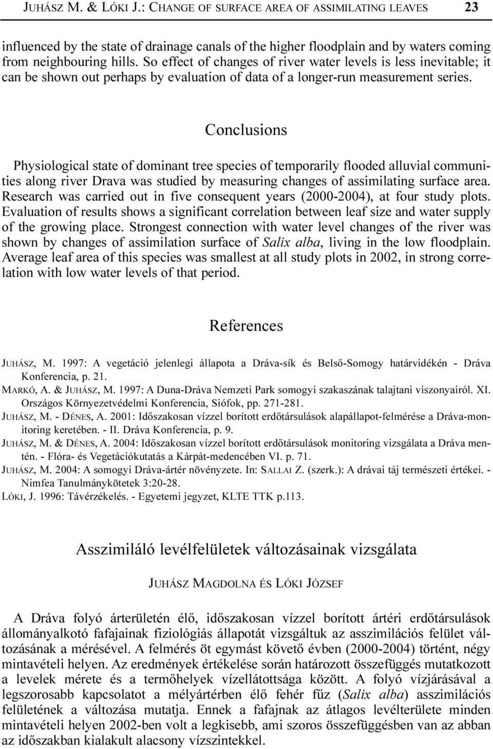 Conclusions Physiological state of dominant tree species of temporarily flooded alluvial communities along river Drava was studied by measuring changes of assimilating surface area.