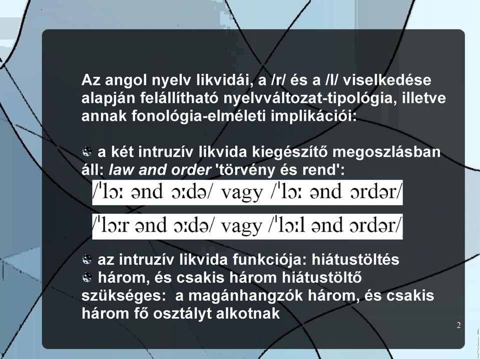 kiegészítő megoszlásban áll: law and order 'törvény és rend': az intruzív likvida funkciója: