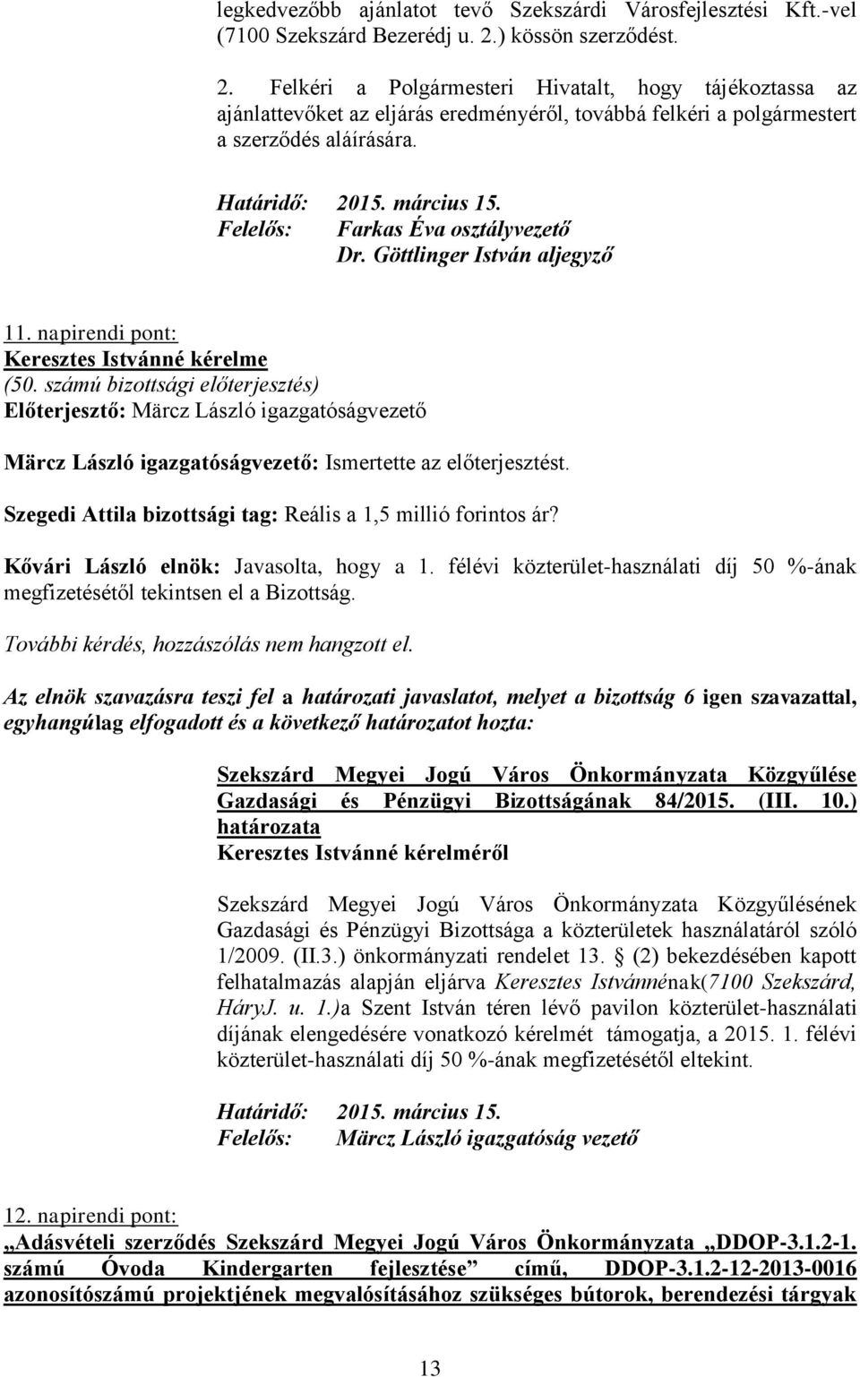 március 15. Felelős: Farkas Éva osztályvezető Dr. Göttlinger István aljegyző 11. napirendi pont: Keresztes Istvánné kérelme (50.