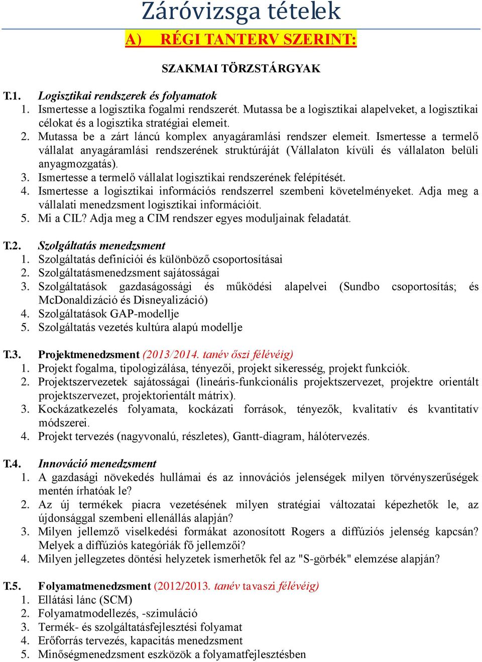 Ismertesse a termelő vállalat anyagáramlási rendszerének struktúráját (Vállalaton kívüli és vállalaton belüli anyagmozgatás). 3. Ismertesse a termelő vállalat logisztikai rendszerének felépítését. 4.