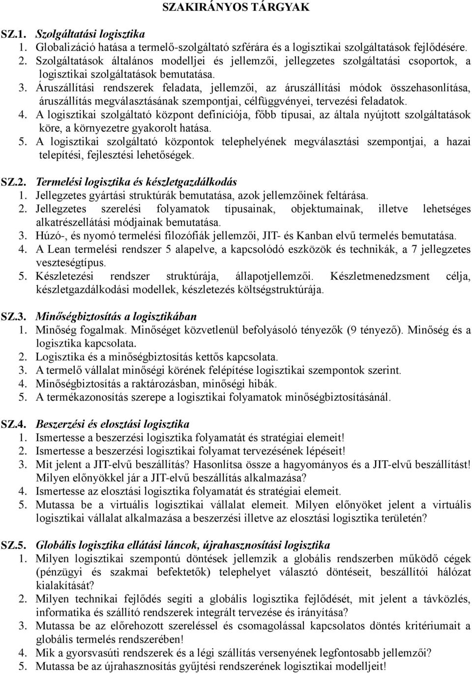 Húzó-, és nyomó termelési filozófiák jellemzői, JIT- és Kanban elvű termelés bemutatása. 4. A Lean termelési rendszer 5 alapelve, a kapcsolódó eszközök és technikák, a 7 jellegzetes veszteségtípus. 5. Készletezési rendszer struktúrája, állapotjellemzői.