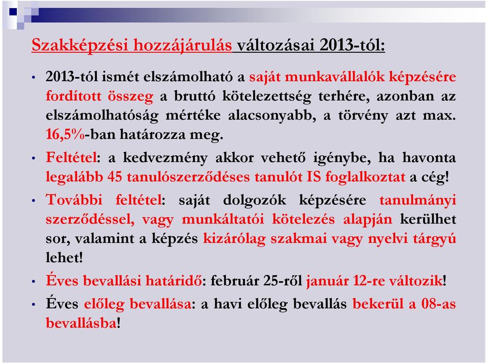 Feltétel: a kedvezmény akkor vehetı igénybe, ha havonta legalább 45 tanulószerzıdéses tanulót IS foglalkoztat a cég!