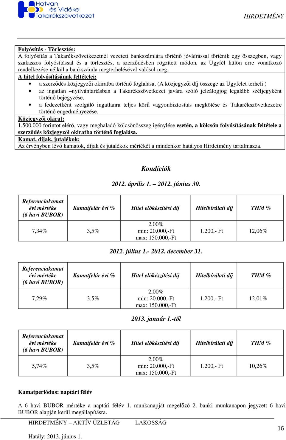 A hitel folyósításának feltételei: a szerzıdés közjegyzıi okiratba történı foglalása, (A közjegyzıi díj összege az Ügyfelet terheli.