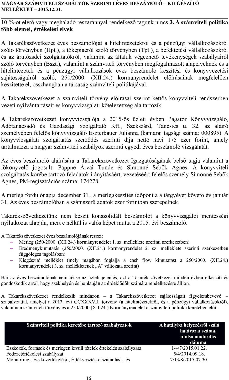 ), a tőkepiacról szóló törvényben (Tpt.), a befektetési vállalkozásokról és az árutőzsdei szolgáltatókról, valamint az általuk végezhető tevékenységek szabályairól szóló törvényben (Bszt.