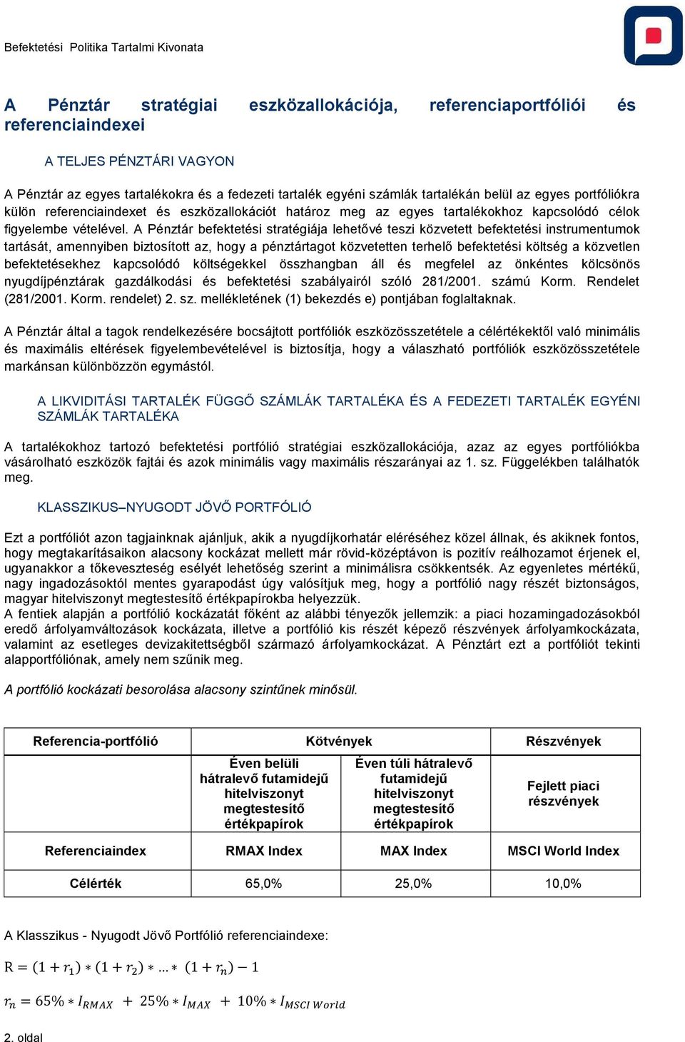 A Pénzár befekeési sraégiája leheővé eszi közvee befekeési insrumenumok arásá, amennyiben bizosío az, hogy a pénzárago közveeen erhelő befekeési kölség a közvelen befekeésekhez kapcsolódó kölségekkel