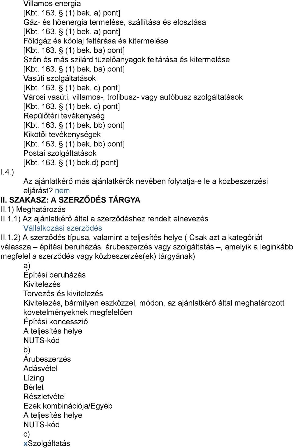 163. (1) bek. bb) pont] Kikötői tevékenységek [Kbt. 163. (1) bek. bb) pont] Postai szolgáltatások [Kbt. 163. (1) bek.d) pont] I.4.