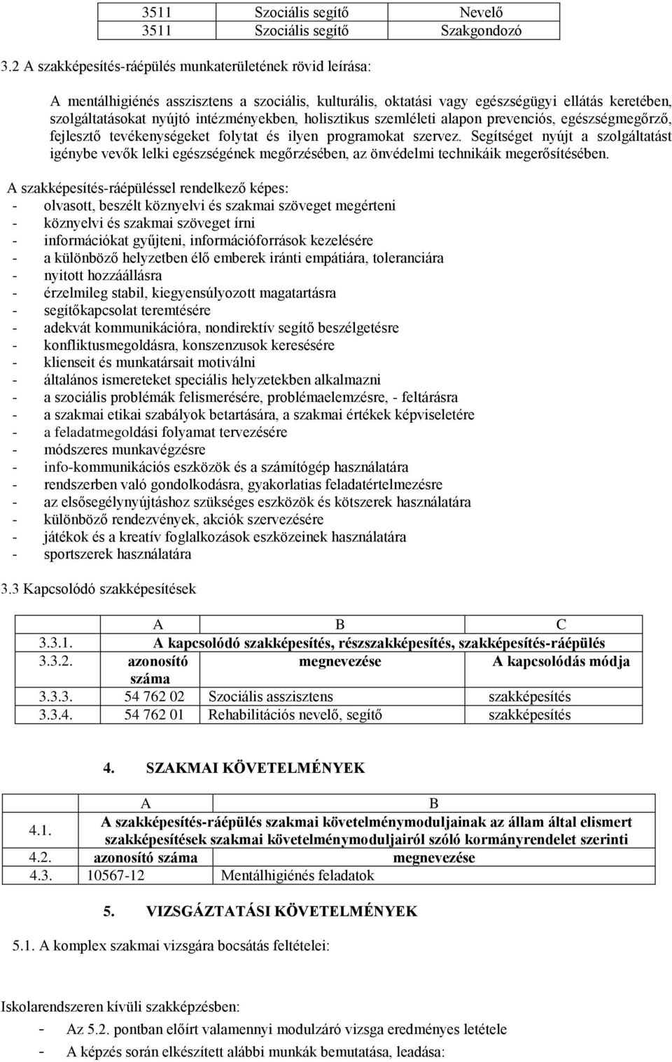 holisztikus szemléleti alapon prevenciós, egészségmegőrző, fejlesztő tevékenységeket folytat és ilyen programokat szervez.