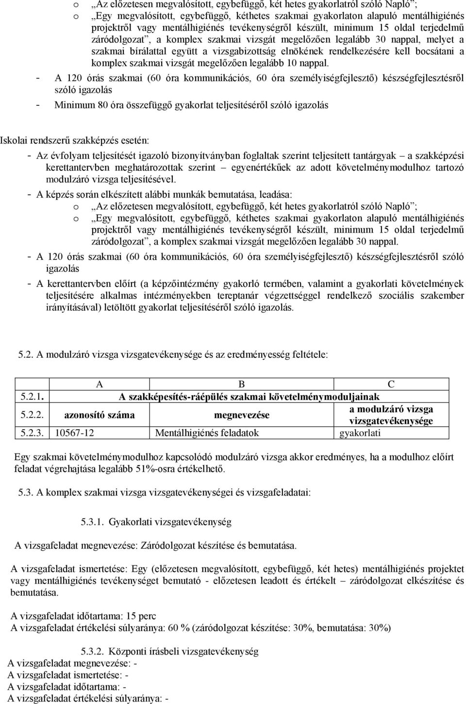 rendelkezésére kell bocsátani a komplex szakmai vizsgát megelőzően legalább 10 nappal.