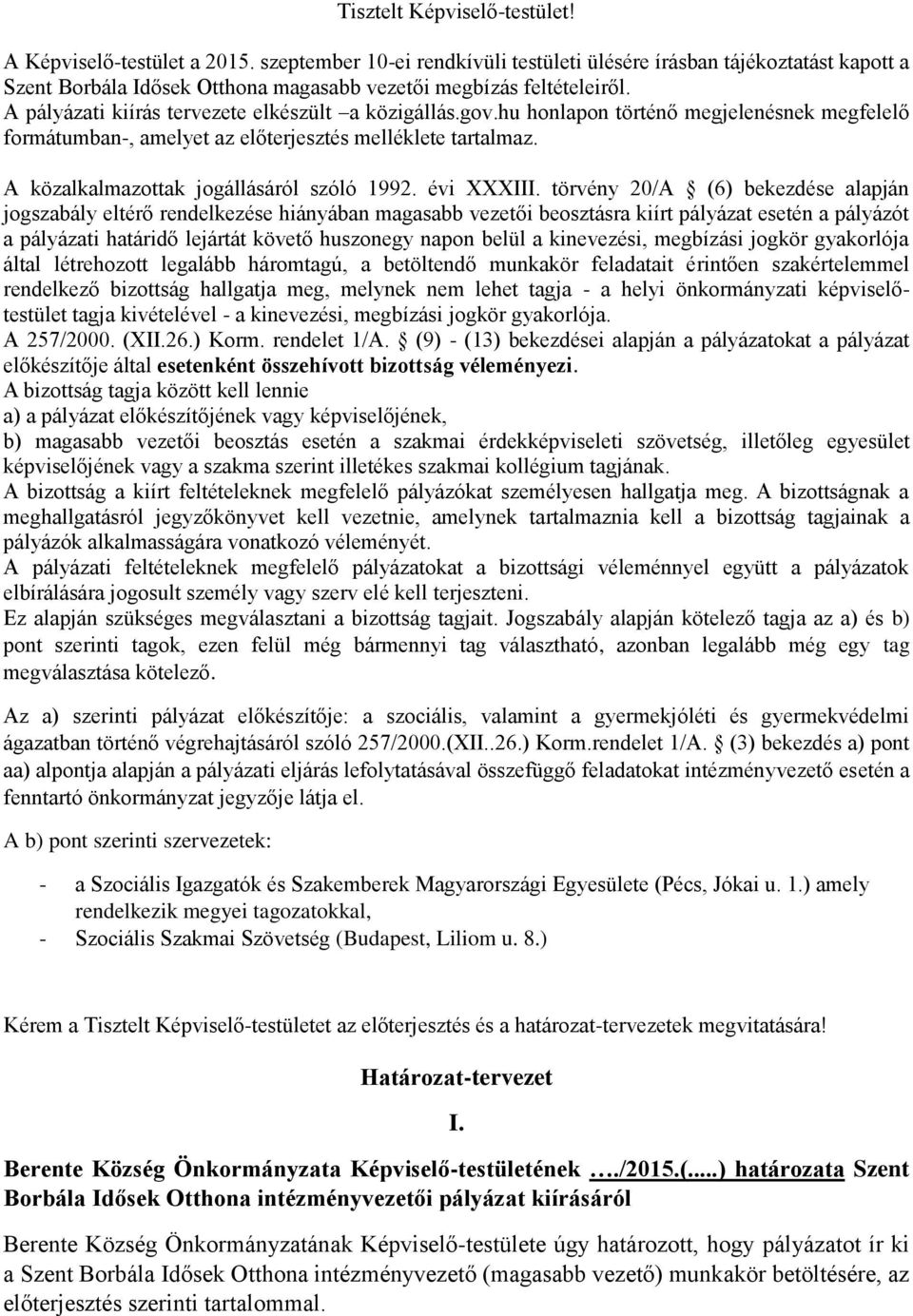 gov.hu honlapon történő megjelenésnek megfelelő formátumban-, amelyet az előterjesztés melléklete tartalmaz. A közalkalmazottak jogállásáról szóló 1992. évi XXXIII.