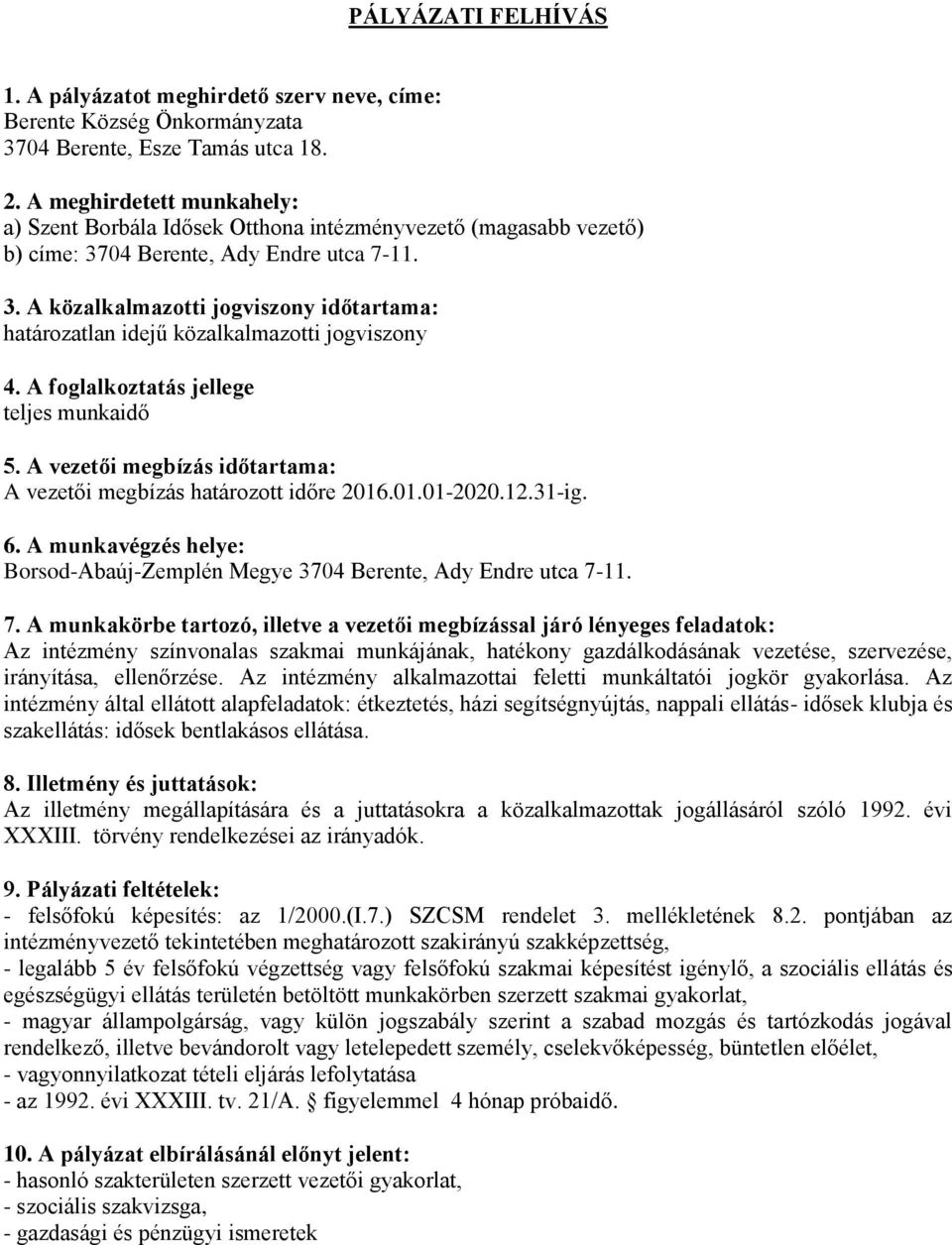 A foglalkoztatás jellege teljes munkaidő 5. A vezetői megbízás időtartama: A vezetői megbízás határozott időre 2016.01.01-2020.12.31-ig. 6.