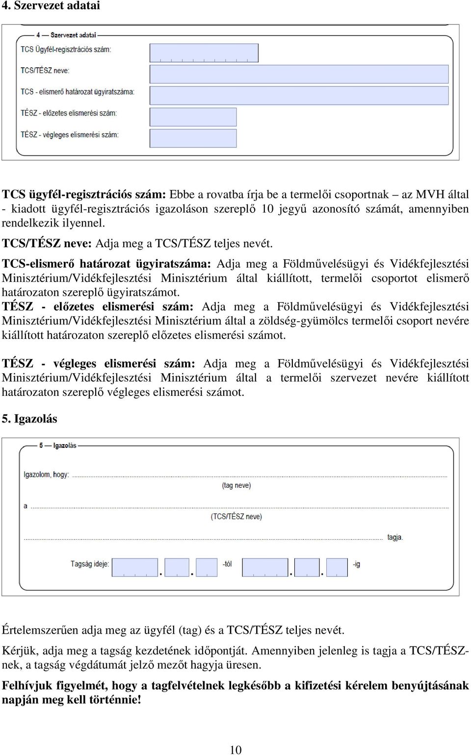 TCS-elismerő határozat ügyiratszáma: Adja meg a Földművelésügyi és Vidékfejlesztési Minisztérium/Vidékfejlesztési Minisztérium által kiállított, termelői csoportot elismerő határozaton szereplő