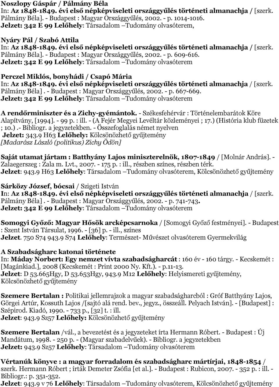 Jelzet: 342 E 99 Lelőhely: Társadalom Tudomány olvasóterem Perczel Miklós, bonyhádi / Csapó Mária Pálmány Béla]. - Budapest : Magyar Országgyűlés, 2002. - p. 667-669.