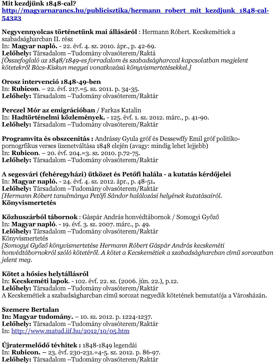 Lelőhely: Társadalom Tudomány olvasóterem/raktá [Összefoglaló az 1848/1849-es forradalom és szabadságharccal kapcsolatban megjelent kötetekről Bács-Kiskun megyei vonatkozású könyvismertetésekkel.