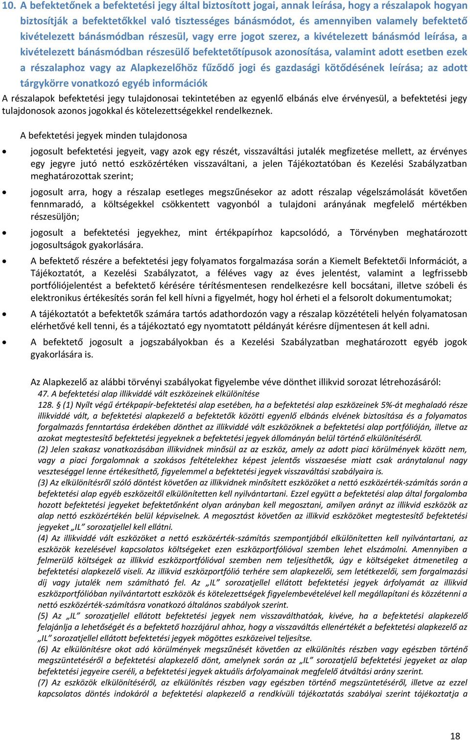 részalaphoz vagy az Alapkezelőhöz fűződő jogi és gazdasági kötődésének leírása; az adott tárgykörre vonatkozó egyéb információk A részalapok befektetési jegy tulajdonosai tekintetében az egyenlő