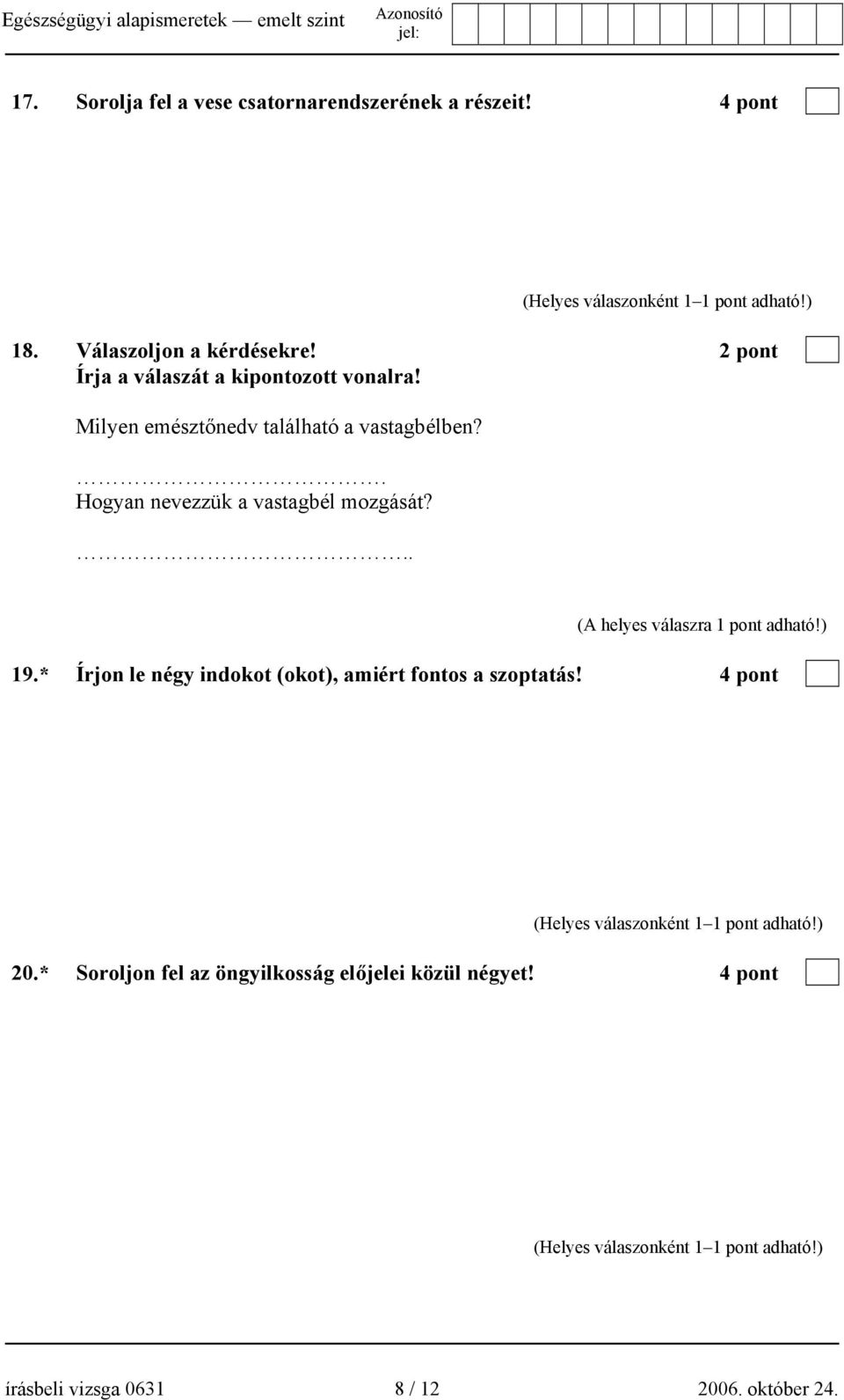 * Írjon le négy indokot (okot), amiért fontos a szoptatás! 4 pont - A szoptatással a táplálás egyszerű és biztonságos. - Az anyatej hőmérséklete megfelelő.