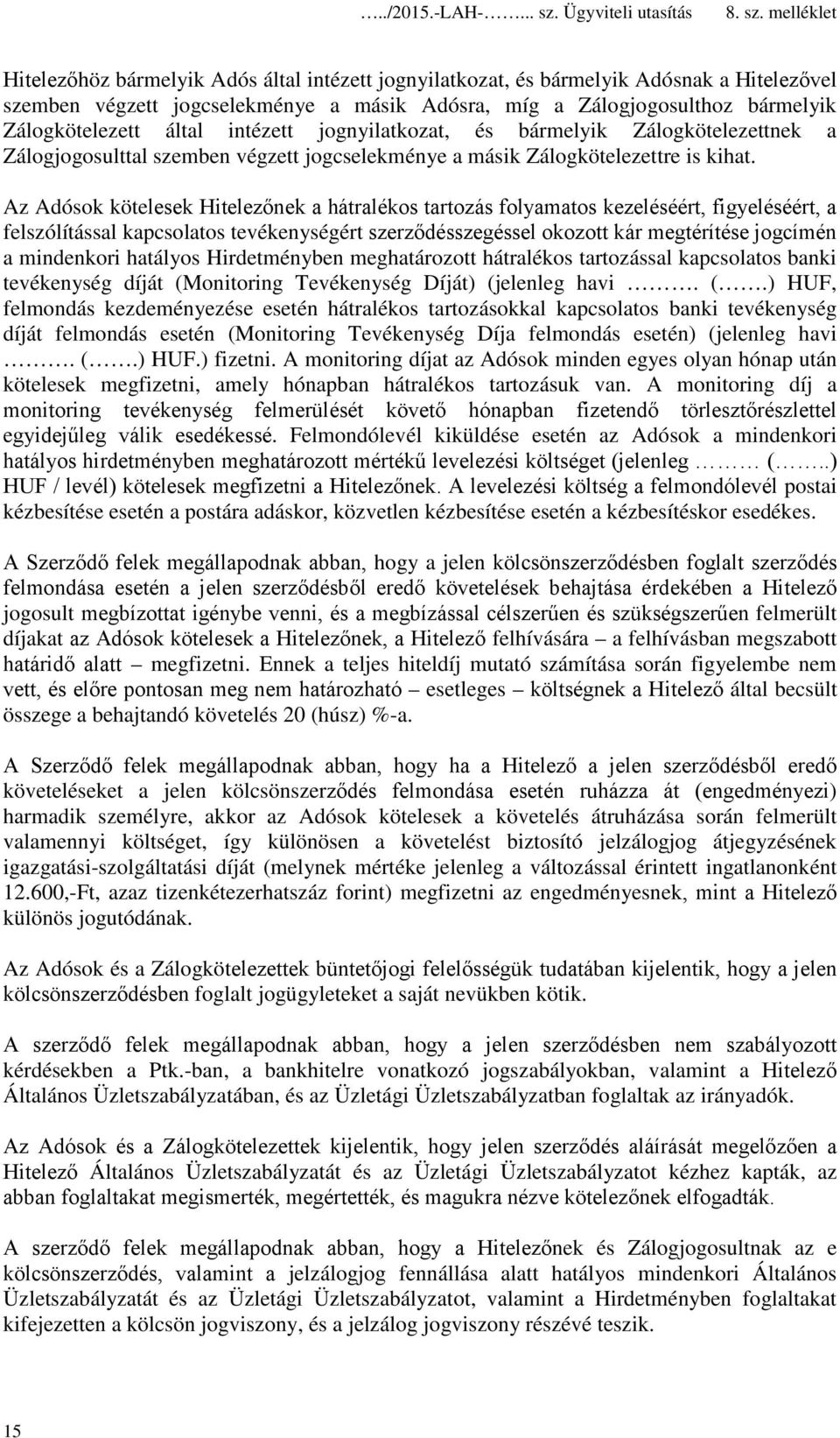 Az Adósok kötelesek Hitelezőnek a hátralékos tartozás folyamatos kezeléséért, figyeléséért, a felszólítással kapcsolatos tevékenységért szerződésszegéssel okozott kár megtérítése jogcímén a