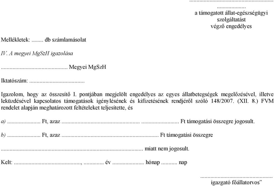 pontjában megjelölt engedélyes az egyes állatbetegségek megelőzésével, illetve leküzdésével kapcsolatos támogatások igénylésének és kifizetésének