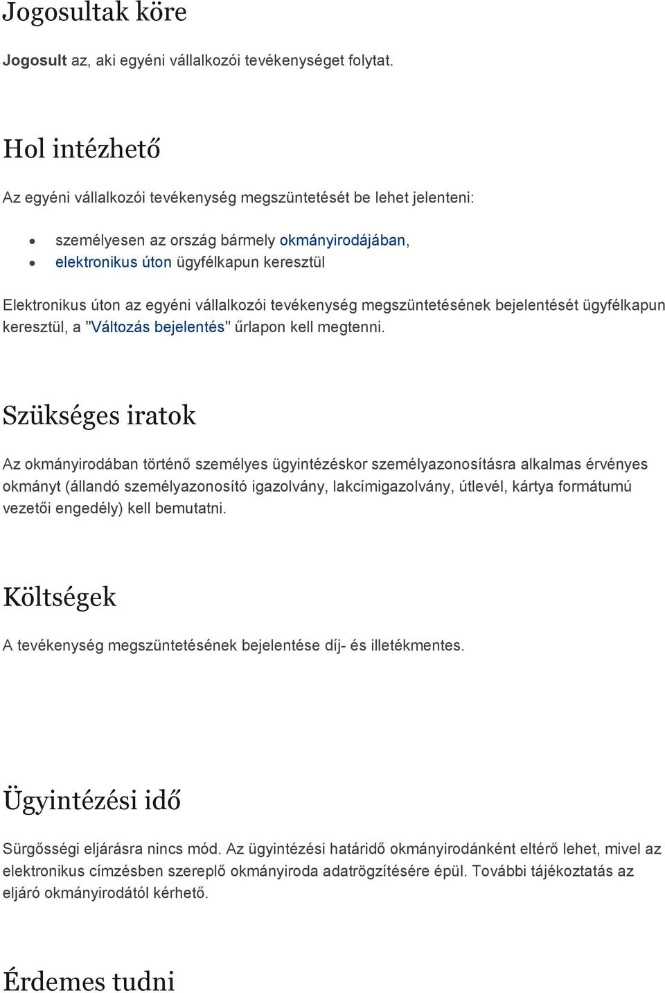 vállalkozói tevékenység megszüntetésének bejelentését ügyfélkapun keresztül, a "Változás bejelentés" őrlapon kell megtenni.