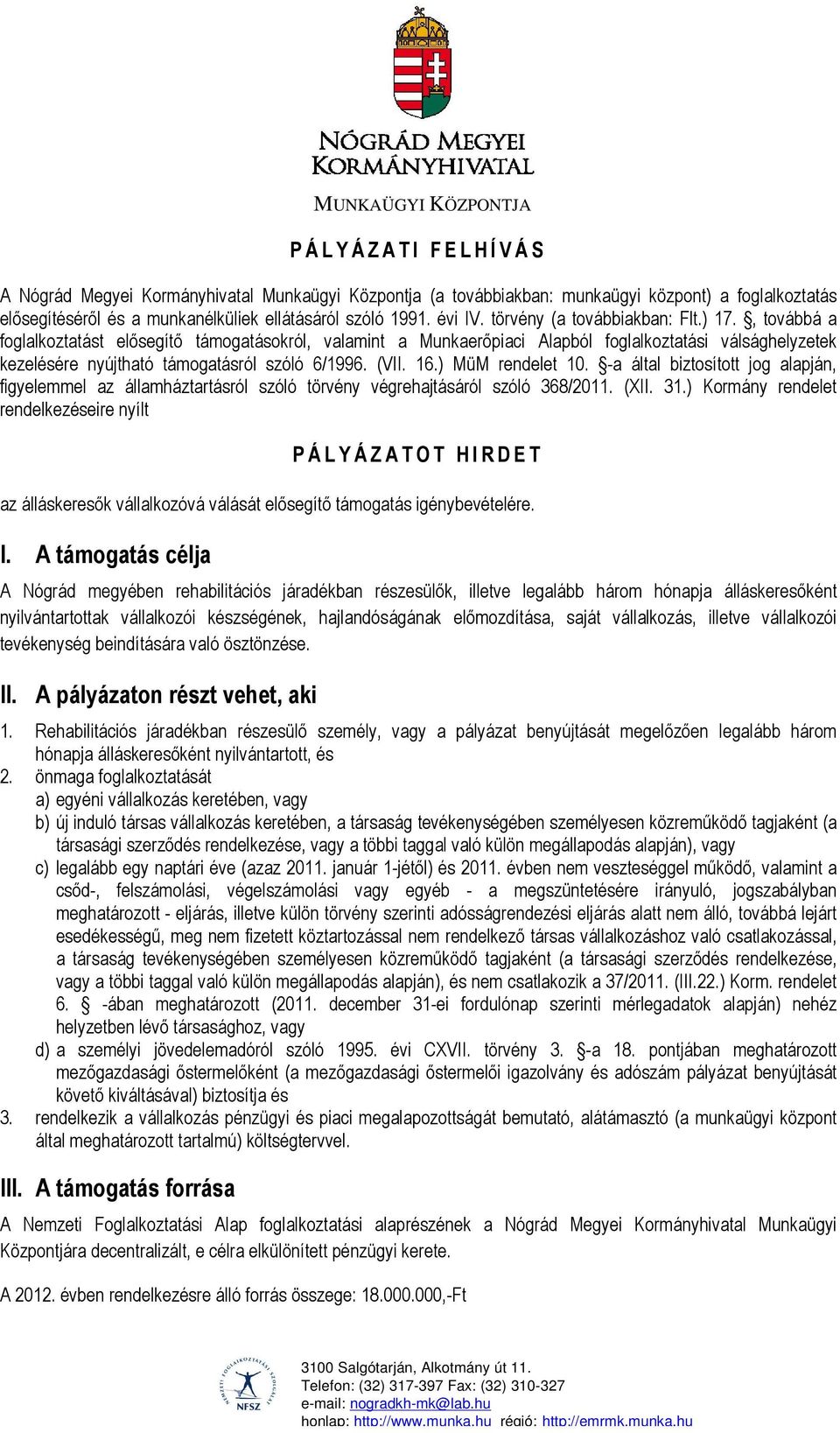 , továbbá a foglalkoztatást elősegítő támogatásokról, valamint a Munkaerőpiaci Alapból foglalkoztatási válsághelyzetek kezelésére nyújtható támogatásról szóló 6/1996. (VII. 16.) MüM rendelet 10.