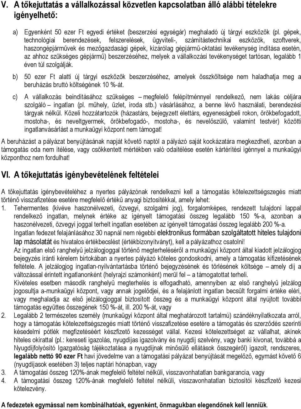 az ahhoz szükséges gépjármű) beszerzéséhez, melyek a vállalkozási tevékenységet tartósan, legalább 1 éven túl szolgálják.