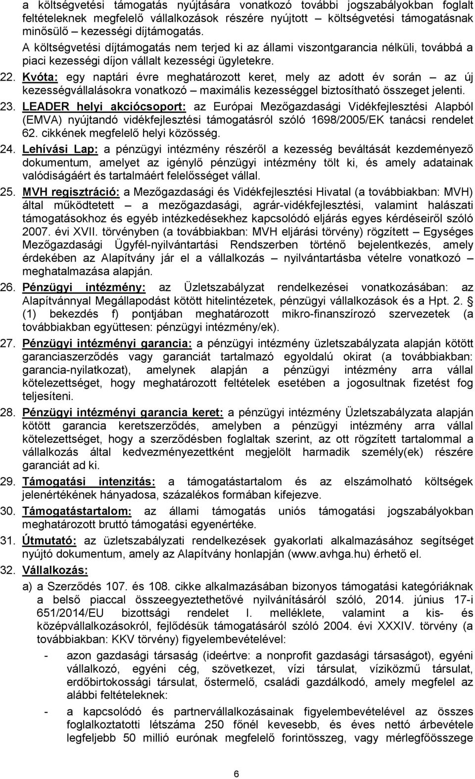 Kvóta: egy naptári évre meghatározott keret, mely az adott év során az új kezességvállalásokra vonatkozó maximális kezességgel biztosítható összeget jelenti. 23.