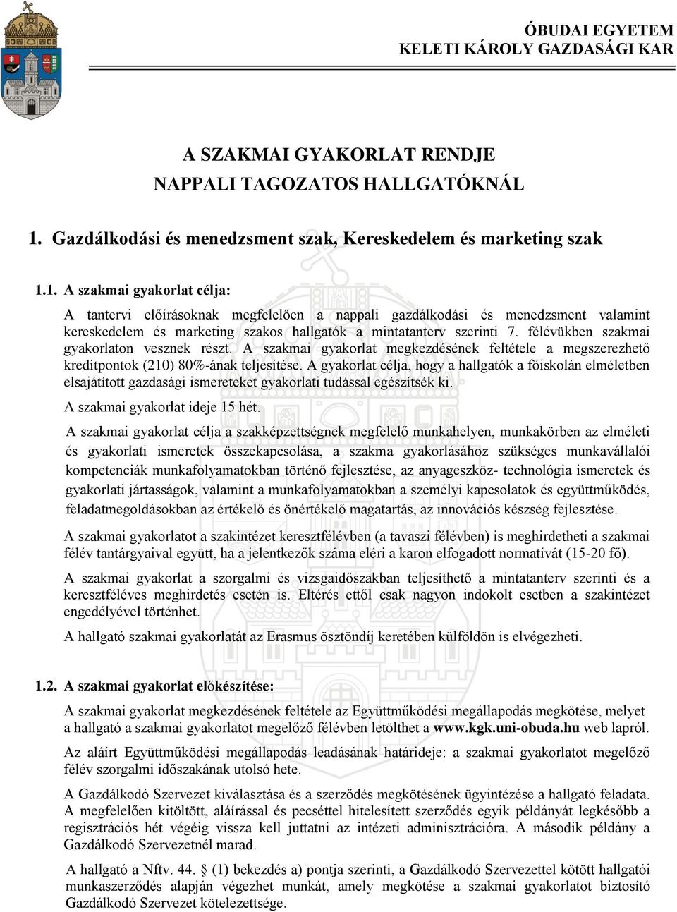 1. A szakmai gyakorlat célja: A tantervi előírásoknak megfelelően a nappali gazdálkodási és menedzsment valamint kereskedelem és marketing szakos hallgatók a mintatanterv szerinti 7.