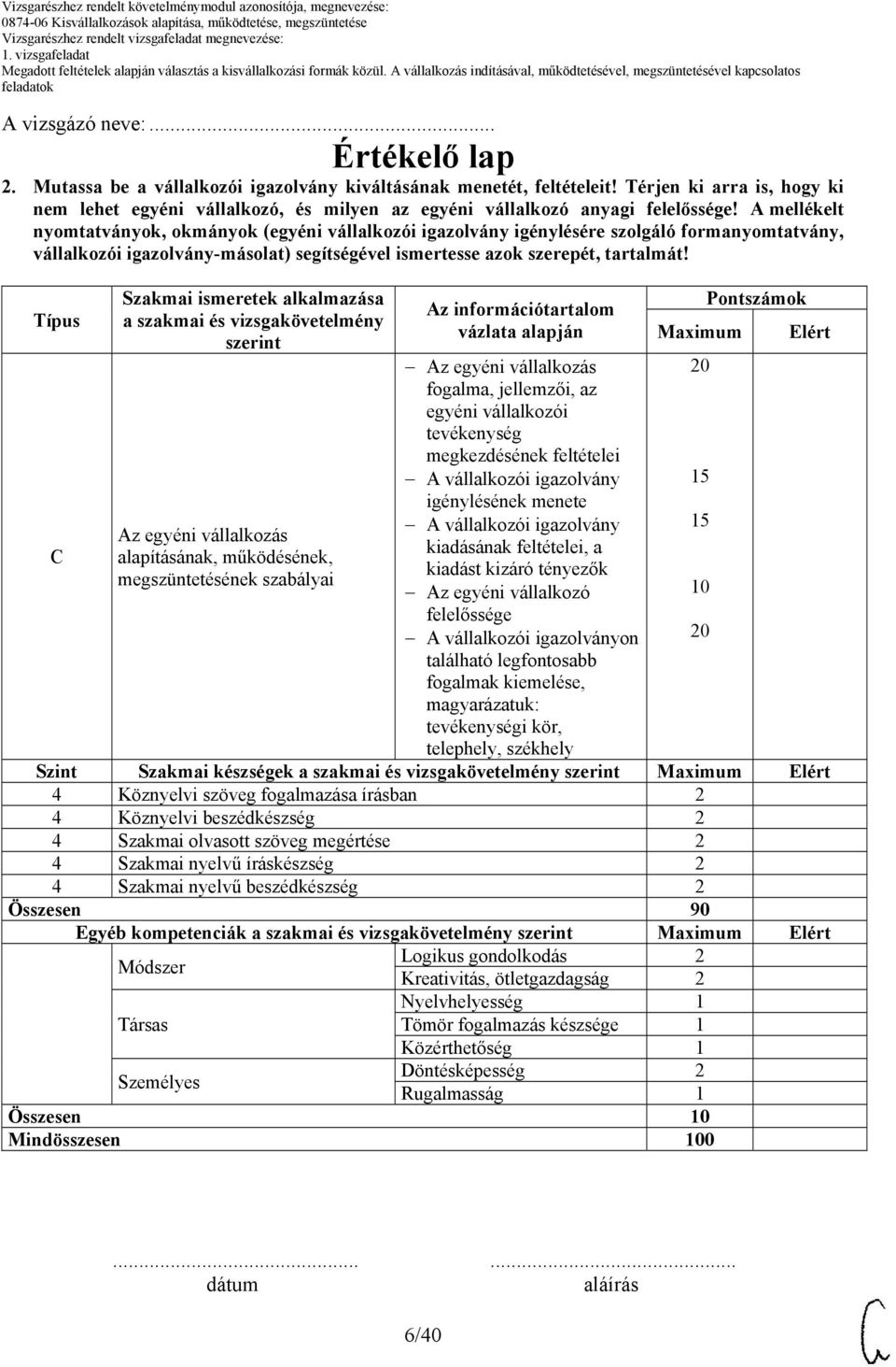 A mellékelt nyomtatványok, okmányok (egyéni vállalkozói igazolvány igénylésére szolgáló formanyomtatvány, vállalkozói igazolvány-másolat) segítségével ismertesse azok szerepét, tartalmát!