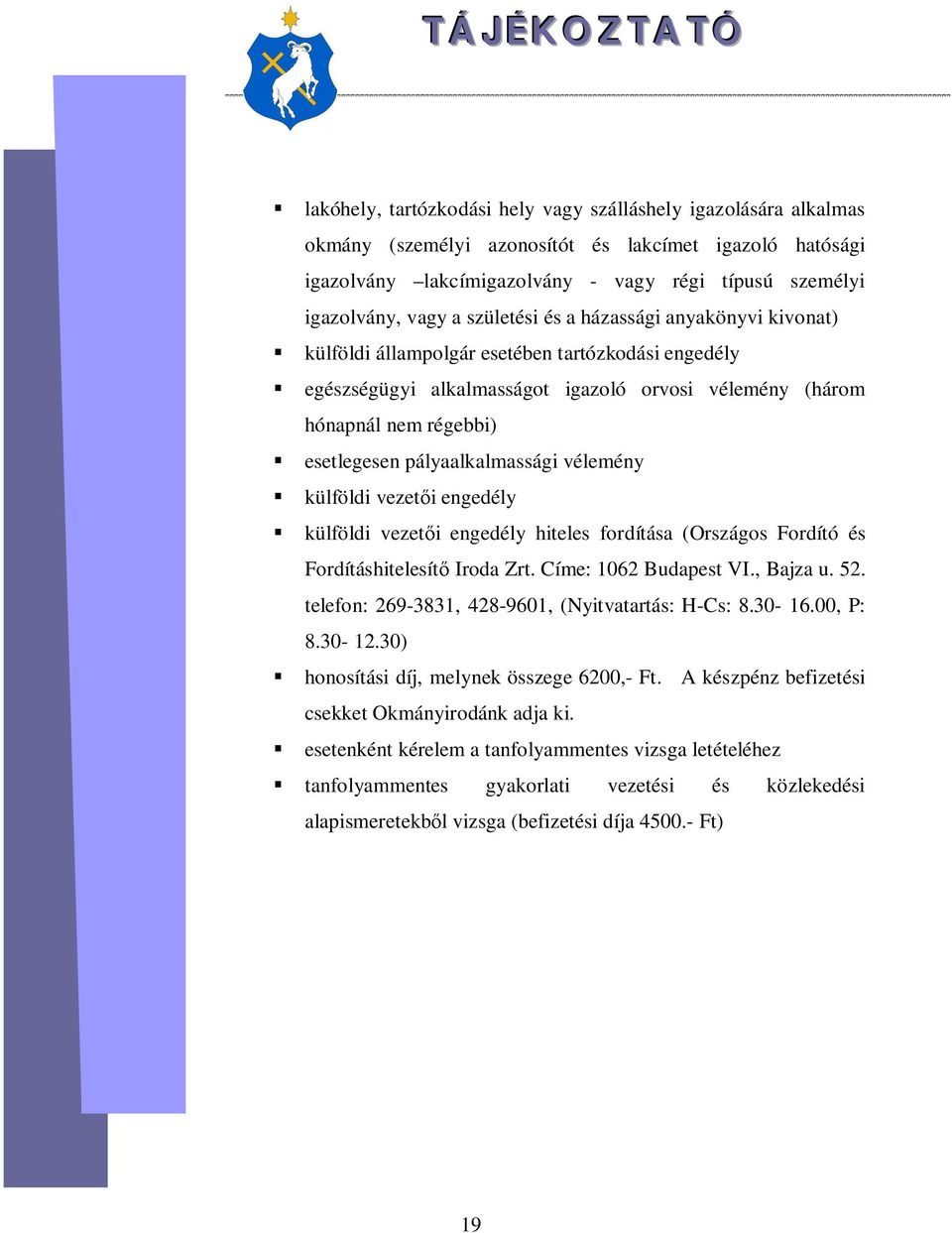 pályaalkalmassági vélemény külföldi vezet i engedély külföldi vezet i engedély hiteles fordítása (Országos Fordító és Fordításhitelesít Iroda Zrt. Címe: 1062 Budapest VI., Bajza u. 52.