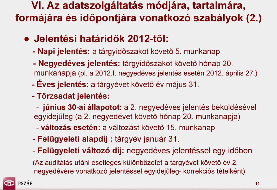 - Törzsadat jelentés: - június 30-ai állapotot: a 2. negyedéves jelentés beküldésével egyidejűleg (a 2. negyedévet követő hónap 20. munkanapja) - változás esetén: a változást követő 15.