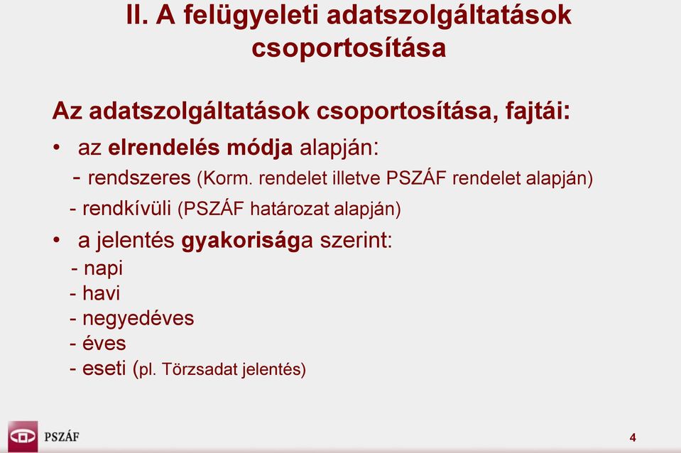 rendelet illetve PSZÁF rendelet alapján) - rendkívüli (PSZÁF határozat alapján) a