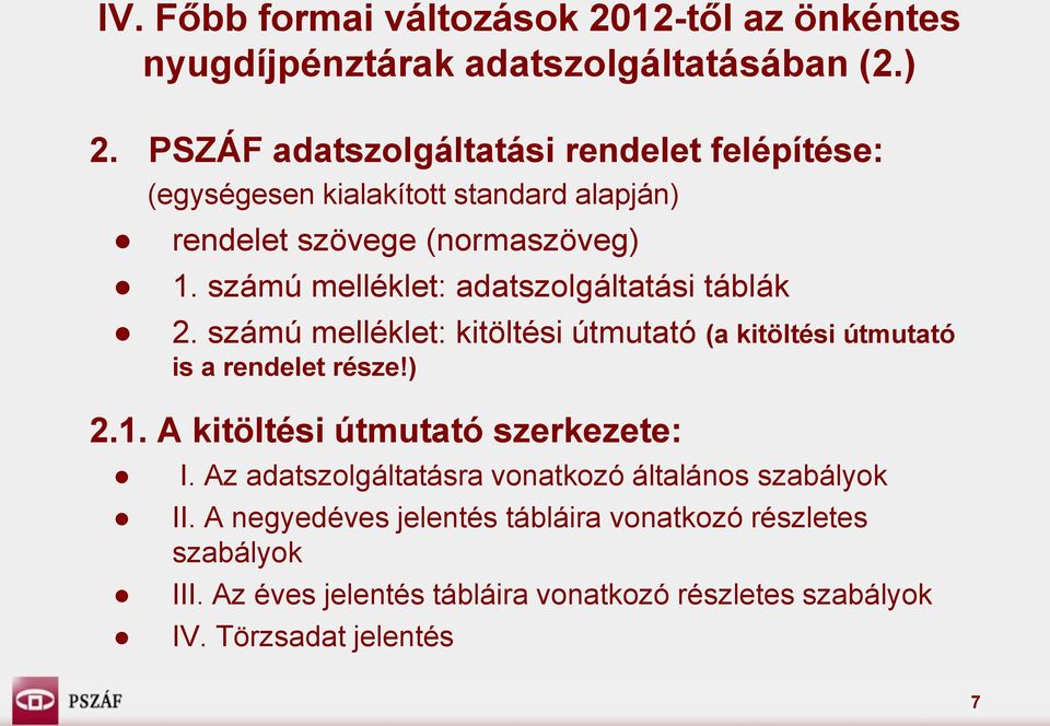 számú melléklet: adatszolgáltatási táblák 2. számú melléklet: kitöltési útmutató (a kitöltési útmutató is a rendelet része!) 2.1.