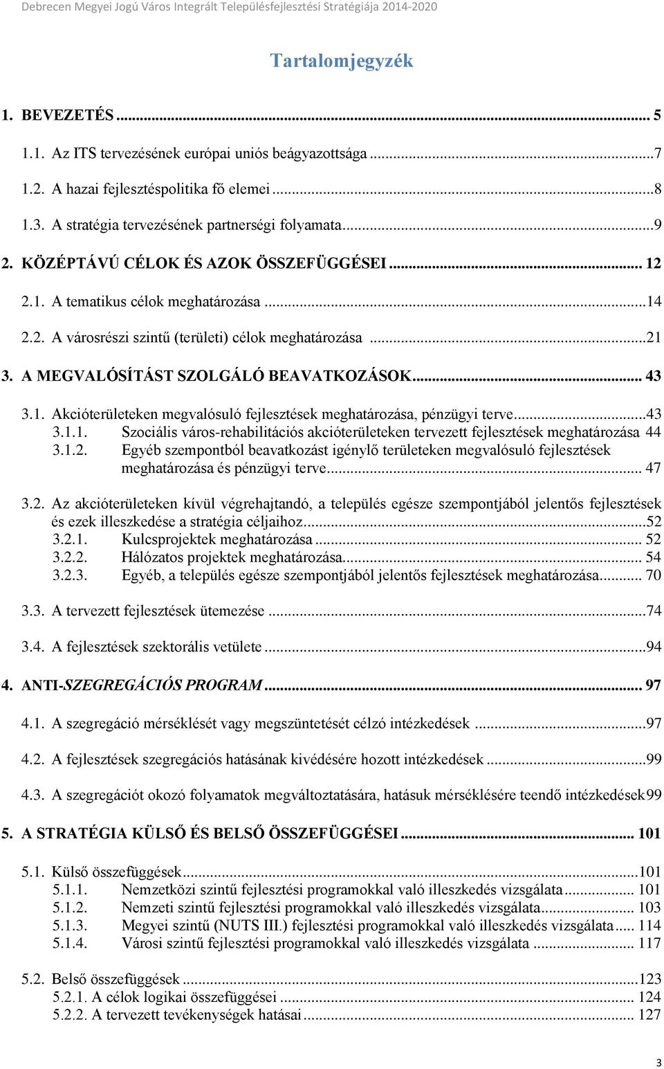 ..43 3.1.1. Szociális város-rehabilitációs akcióterületeken tervezett fejlesztések meghatározása 44 3.1.2.