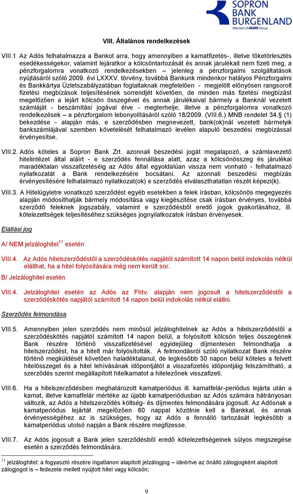 pénzforgalomra vonatkozó rendelkezésekben jelenleg a pénzforgalmi szolgáltatások nyújtásáról szóló 2009. évi LXXXV.