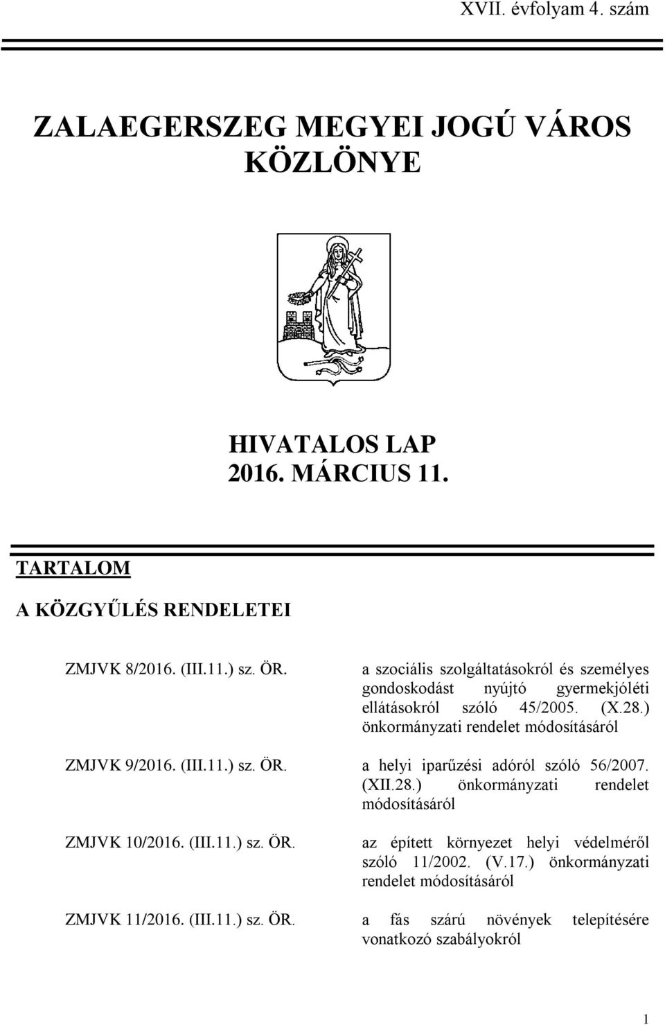 (III.11.) sz. ÖR. a helyi iparűzési adóról szóló 56/2007. (XII.28.) önkormányzati rendelet módosításáról ZMJVK 10/2016. (III.11.) sz. ÖR. az épített környezet helyi védelméről szóló 11/2002.