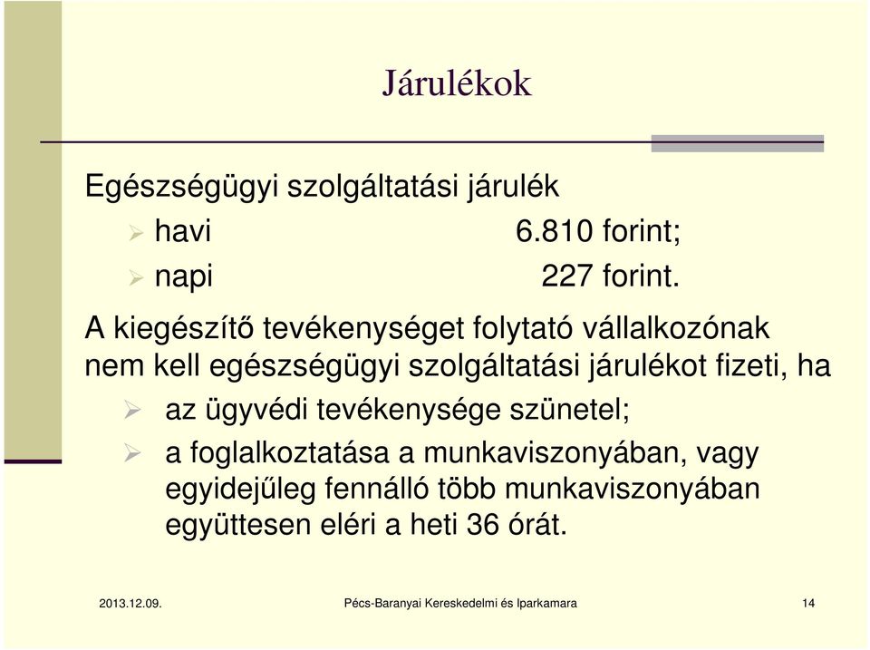 fizeti, ha az ügyvédi tevékenysége szünetel; a foglalkoztatása a munkaviszonyában, vagy