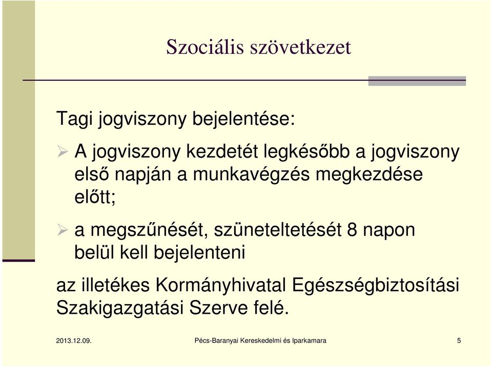 szüneteltetését 8 napon belül kell bejelenteni az illetékes Kormányhivatal