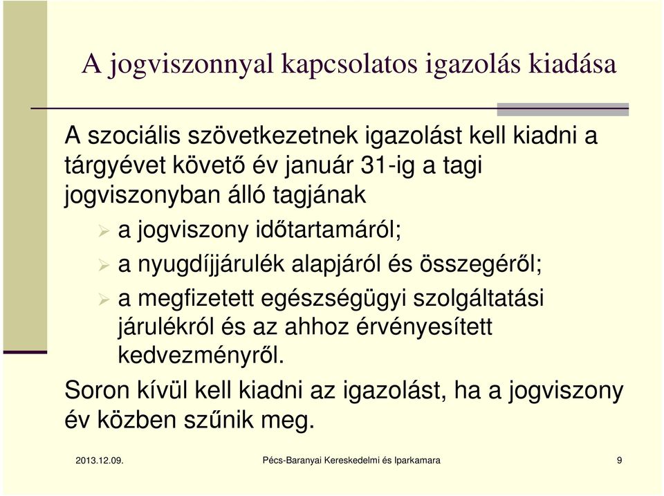 összegéről; a megfizetett egészségügyi szolgáltatási járulékról és az ahhoz érvényesített kedvezményről.