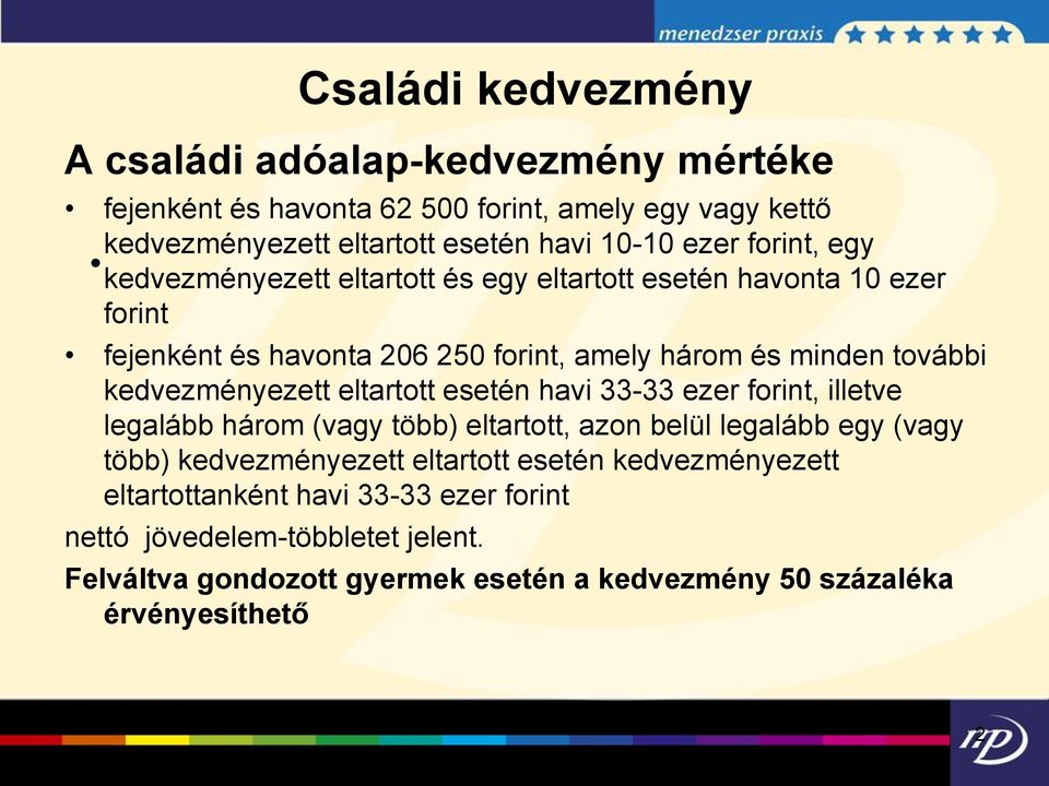 kedvezményezett eltartott esetén havi 33-33 ezer forint, illetve legalább három (vagy több) eltartott, azon belül legalább egy (vagy több) kedvezményezett