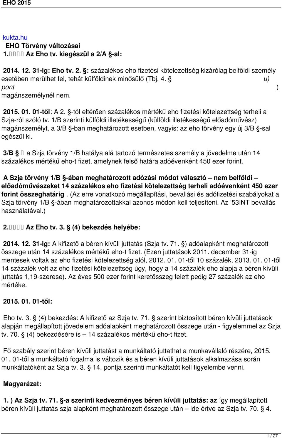 1/B szerinti külföldi illetékességű (külföldi illetékességű előadóművész) magánszemélyt, a 3/B -ban meghatározott esetben, vagyis: az eho törvény egy új 3/B -sal egészül ki.