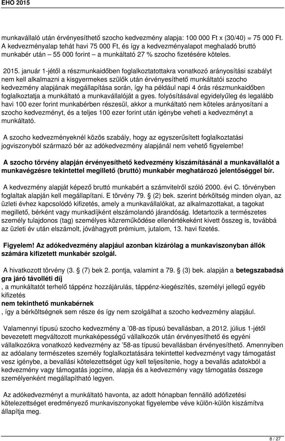 január 1-jétől a részmunkaidőben foglalkoztatottakra vonatkozó arányosítási szabályt nem kell alkalmazni a kisgyermekes szülők után érvényesíthető munkáltatói szocho kedvezmény alapjának